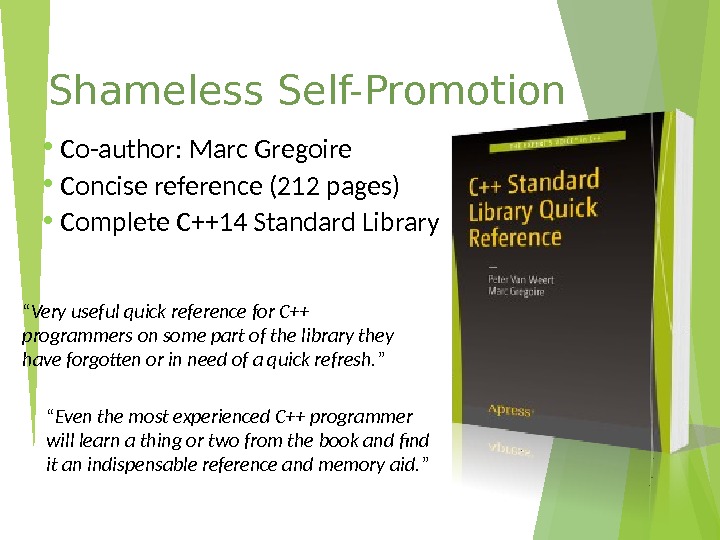 Shameless Self-Promotion • Co-author: Marc Gregoire • Concise reference (212 pages) • Complete C++14