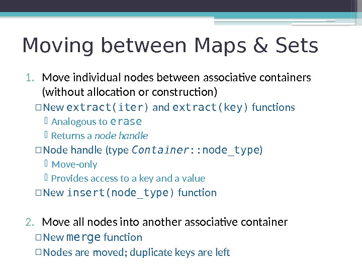Moving between Maps & Sets 1. Move individual nodes between associative containers (without allocation