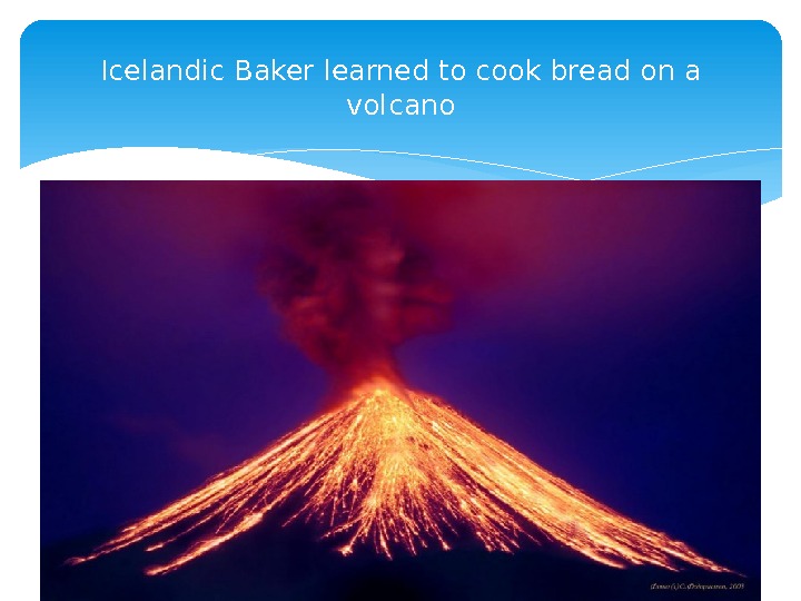 Icelandic Baker learned to cook bread on a volcano  