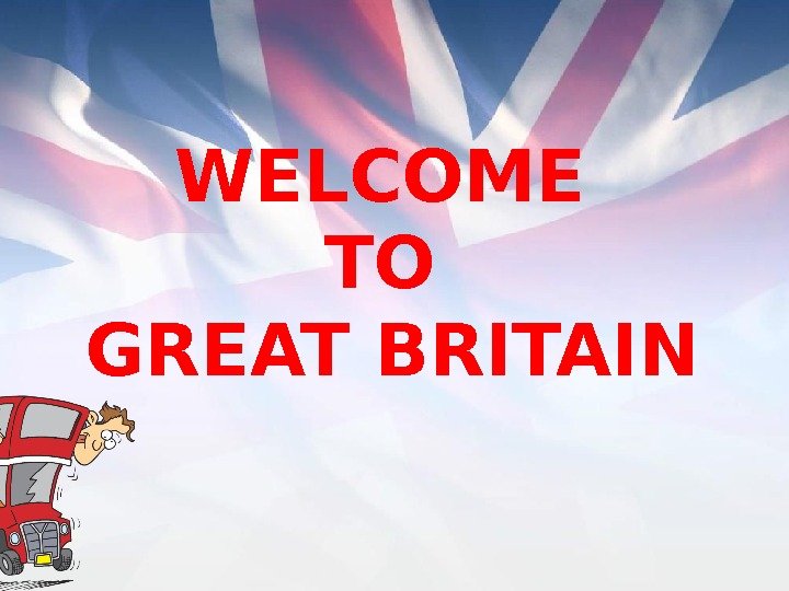Welcome uk. Welcome to great Britain. Great Britain надпись. «Welcome to great Britain”для 2 класса. Welcome to great Britain надпись.