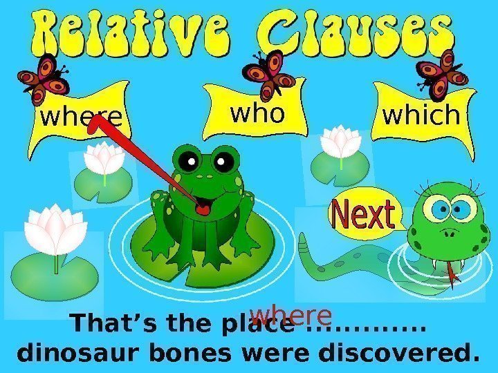   wh ere That’s the place . . .  dinosaur bones were