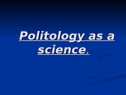 Politology   as a science . .