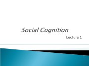 Lecture 1  Social Thinking = Social Cognition