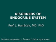 DISORDERS OF ENDOCRINE SYSTEM Prof. J. Hanáček ,