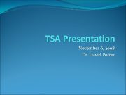 TSA Presentation November 6 2008 Dr David Porter