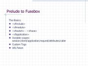 Prelude to Fusebox The Basics cfinclude cfmodule cfswitch