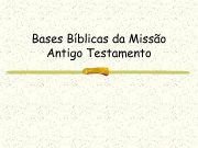 Bases Bíblicas da Missão Antigo Testamento Introdução