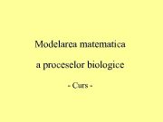 Modelarea matematica a proceselor biologice — Curs —