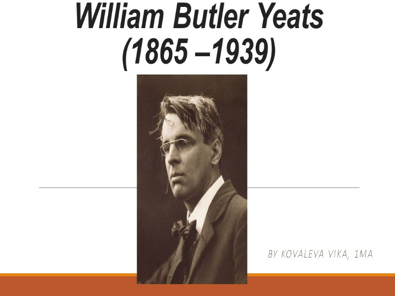 William Butler Yeats 1865 1939 By Kovaleva Vika