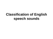 Classification of English speech sounds  Two major