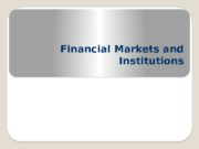 Financial Markets and Institutions  1. Role of