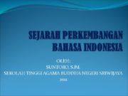 SEJARAH PERKEMBANGAN BAHASA INDONESIA OLEH: SUNTORO, S.Pd. SEKOLAH