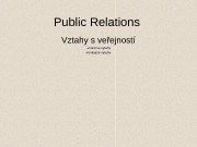 Public Relations Vztahy s veřejností -vnutorne vytahy -vonkajcie