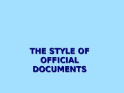 THE STYLE OF OFFICIAL DOCUMENTS  Official documents