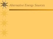Alternative Energy Sources  Alternative Energy Sources