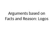Arguments based on Facts and Reason: Logos