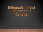 Bilingualism And Education in Canada  Overview 1.