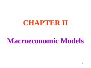 CHAPTER II  Macroeconomic Models 1  In