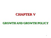 1 CHAPTER V GROWTH AND GROWTH POLICY