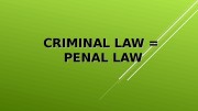 CRIMINAL LAW = PENAL LAW  THE STRUCTURE