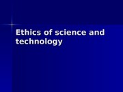 Ethics of science and technology  Ethics of