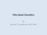 Microbial Genetics By Konrad T. Juszkiewicz MD, MPH