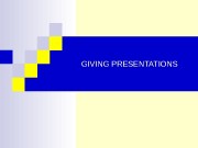 GIVING PRESENTATIONS  “ You can have brilliant