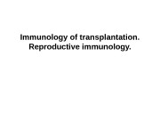 Immunology of transplantation. Reproductive immunology.  Transplantation immunology