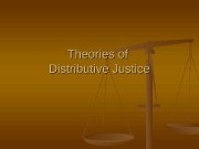 Theories of Distributive Justice  Three Issues 1.