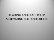 LEADING AND LEADERSHIP MOTIVATING SELF AND OTHERS