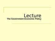 Lecture The Government Economic Policy  Lecture