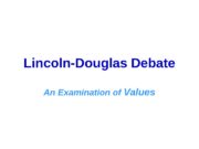 Lincoln-Douglas Debate An Examination of Values