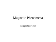 Magnetic Phenomena Magnetic Field  Magnetic Field
