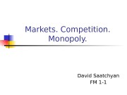 Markets. Competition.  Monopoly. David Saatchyan FM 1