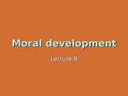 Moral development Lecture 9  Lecture outline
