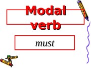 Modal verb must  Must be  •