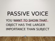PASSIVE VOICE YOU WANT TO SHOW THAT OBJECT