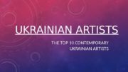 UKRAINIAN ARTISTS THE TOP 10 CONTEMPORARY UKRAINIAN ARTISTS