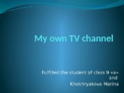 My own TV channel Fulfilled the student of