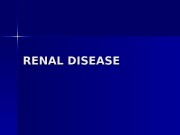 RENAL DISEASE  Acute glomerulonephritis   Acute