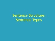 Sentence Structure: Sentence Types  Sentence Types