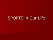 SPORTS in Our Life  SPORTS in Our