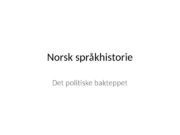 Norsk språkhistorie Det politiske bakteppet  Litt opprydning
