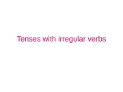 Tenses with irregular verbs  1 2 3