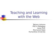 Teaching and Learning with the Web Tatiana Lisitsyna