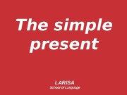 The simple present LARISA School of Language
