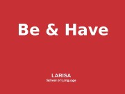 Be & Have LARISA School of Language