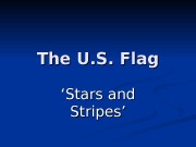 The U. S. Flag ‘‘ Stars and Stripes’