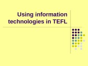 Using information technologies in TEFL   Using