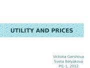 UTILITY AND PRICES Victoria Gershova Sveta Belyakova PI